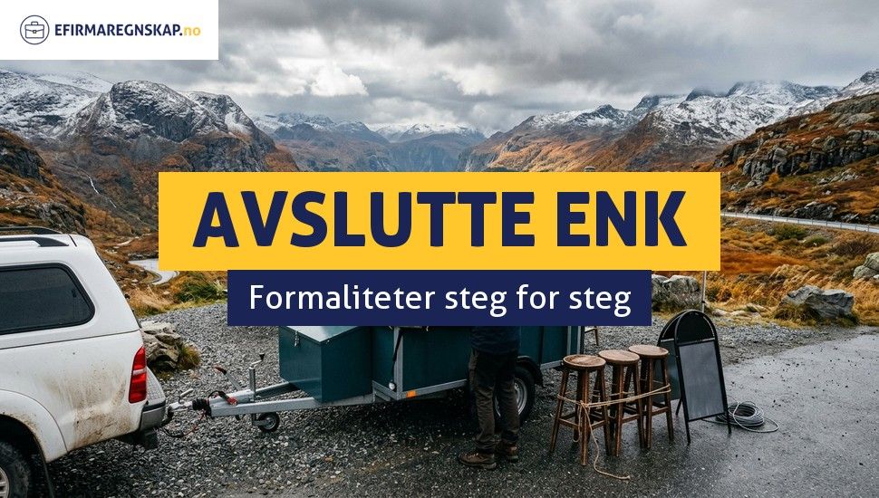 Hvordan avslutte et enkeltpersonforetak (ENK) i Norge?