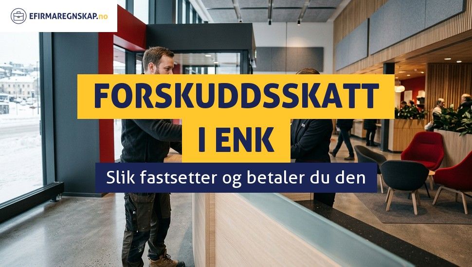 Hva er forskuddsskatt, og hvordan betaler du forskuddsskatt i ENK?