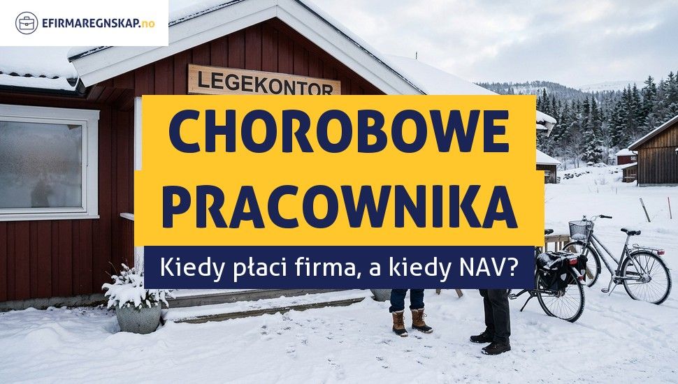 Kto płaci za chorobowe pracownika - pracodawca czy NAV?