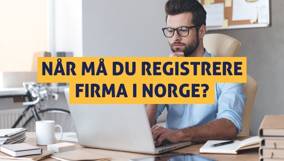 Når må du registrere firma i Norge?