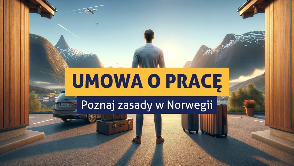 Umowa o pracę w Norwegii - poznaj prawa i obowiązki pracodawcy i pracownika