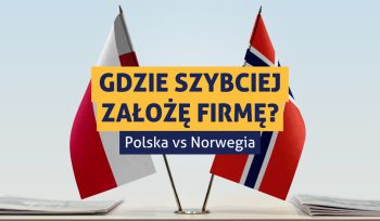 Zdjęcie przedstawiające flagę Polski oraz flagę Norwegii, stojące obok siebie. Przed nimi napis: "Gdzie szybciej założę firmę? Polska vs Norwegia"