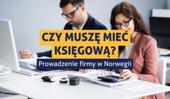 Zdjęcie przedstawiające księgową i księgowego, siedzących przed komputerami w biurze, pracują. Na środku napis: "Czy muszę mieć księgową? Prowadzenie firmy w Norwegii".
